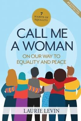 Call Me a Woman: On Our Way to Equality and Peace Paperback One More Page Publishing