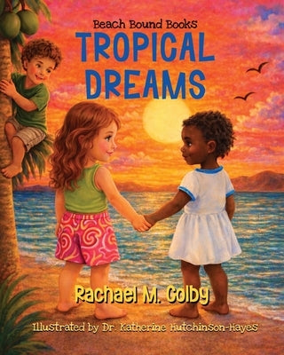 Tropical Dreams: Tropical Dreams by Colby, Rachael M.