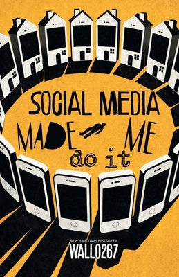 Social Media Made Me Do It by Wallo267