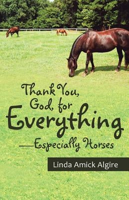 Thank You, God, for Everything-Especially Horses Paperback WestBow Press