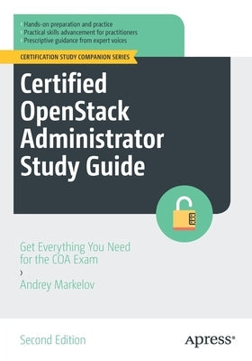 Certified Openstack Administrator Study Guide: Get Everything You Need for the Coa Exam Paperback Apress