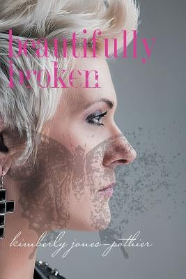 Beautifully Broken Paperback Authorhouse