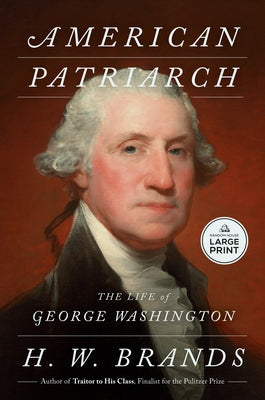 American Patriarch: The Life of George Washington by Brands, H. W.