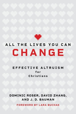 All the Lives You Can Change: Effective Altruism for Christians by Roser, Dominic