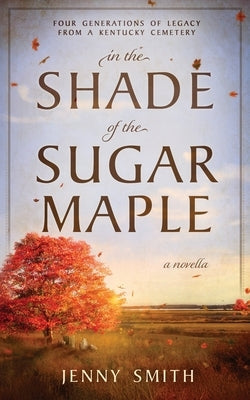 In the Shade of the Sugar Maple by Smith, Jenny