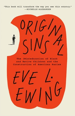 Original Sins: The (Mis)Education of Black and Native Children and the Construction of American Racism by Ewing, Eve L.