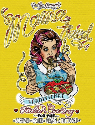 Mama Tried: Traditional Italian Cooking for the Screwed, Crude, Vegan, and Tattooed Paperback Microcosm Publishing