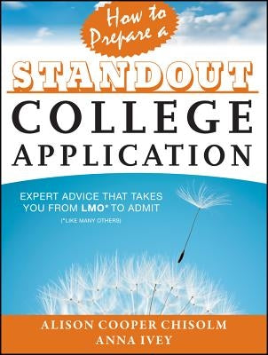 How to Prepare a Standout College Application: Expert Advice That Takes You from Lmo* (*Like Many Others) to Admit Paperback Jossey-Bass