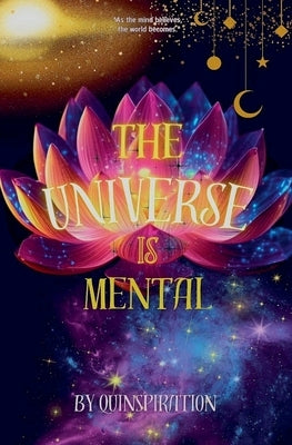 The Universe Is Mental by Quinspiration