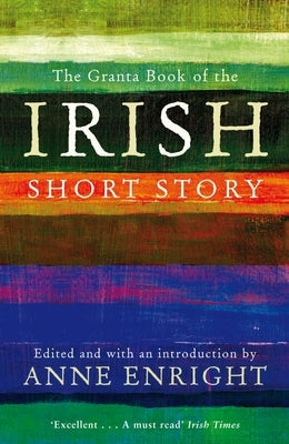 The Granta Book of the Irish Short Story by Enright, Anne