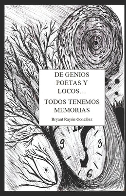De Genios, Poetas y Locos... Todos Tenemos Memorias by Rayón González, Bryant