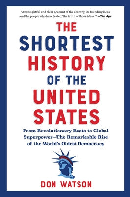 The Shortest History of the United States: From the Declaration of Independence to Global Superpower - 250 Years of the Ongoing American Experiment by Watson, Don