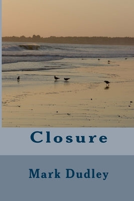 Closure by Dudley, Mark