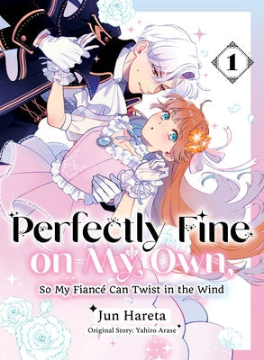 Perfectly Fine on My Own, So My Fiancé Can Twist in the Wind 1 by Arase, Yahiro