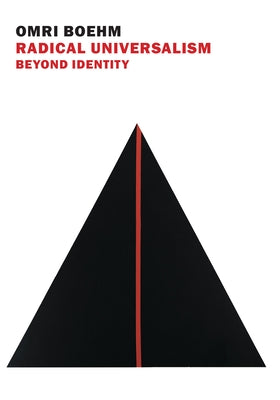 Radical Universalism: Beyond Identity by Boehm, Omri