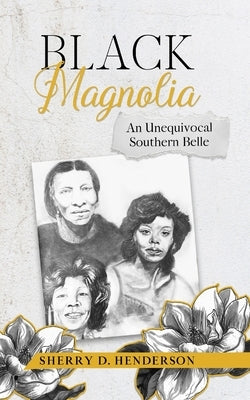 Black Magnolia: An Unequivocal Southern Belle Paperback I Write Writing Academy, LLC