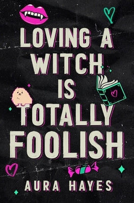 Loving a Witch is Totally Foolish: Deluxe Edition by Hayes, Aura