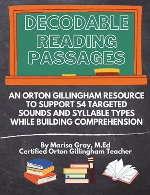 Decodable Reading Passages: An Orton Gillingham Resource to Support 54 Targeted Sounds and Syllable Types While Building Comprehension Paperback Independently Published