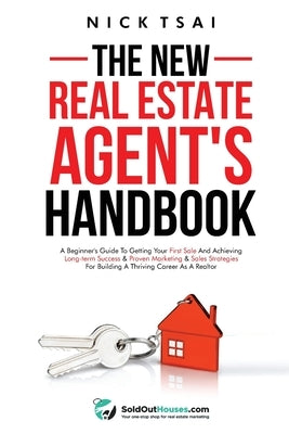 The New Real Estate Agent's Handbook: A Beginner's Guide to Getting Your First Sale and Achieving Long-Term Success & Proven Marketing & Sales Strateg Paperback Success Publications Sar