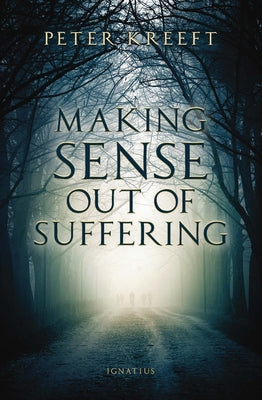 Making Sense Out of Suffering by Kreeft, Peter