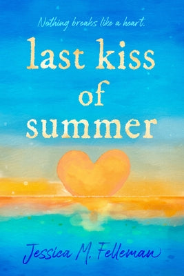 Last Kiss of Summer by Felleman, Jessica M.