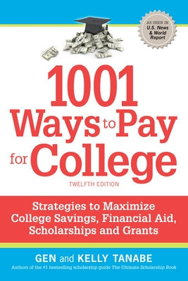 1001 Ways to Pay for College: Strategies to Maximize Financial Aid, Scholarships and Grants by Tanabe, Gen