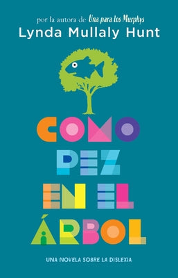 Como Pez En El Árbol. Una Novela Sobre La Dislexia / Fish in a Tree by Mullaly Hunt, Lynda