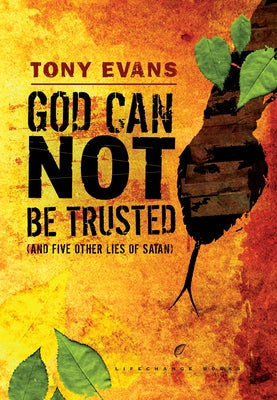 God Can Not Be Trusted (and Five Other Lies of Satan) by Evans, Tony