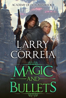 Magic and Bullets (Academy of Outcasts, Book 2) by Correia, Larry