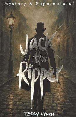 Jack the Ripper: The Whitechapel Murderer by Lynch, Terry