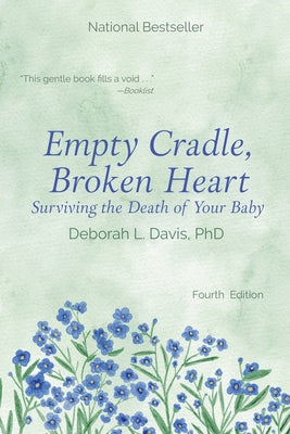 Empty Cradle, Broken Heart: Surviving the Death of Your Baby by Davis Ph. D., Deborah L.