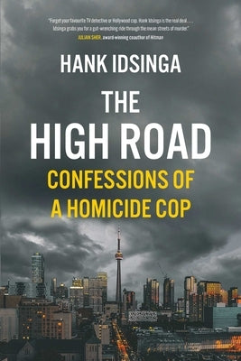 The High Road: Confessions of a Homicide Cop by Idsinga, Hank