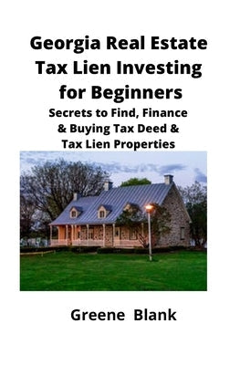 Georgia Real Estate Tax Lien Investing for Beginners: Secrets to Find, Finance & Buying Tax Deed & Tax Lien Properties Paperback Mahoneyproducts