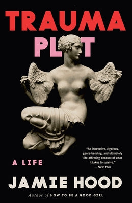 Trauma Plot: A Life by Hood, Jamie
