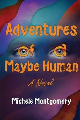 Adventures of a Maybe Human by Montgomery, Michele