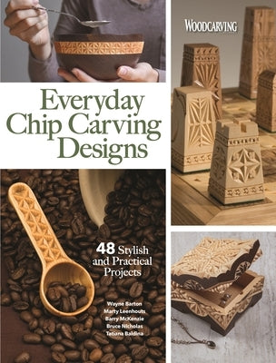 Everyday Chip Carving Designs: 48 Stylish and Practical Projects Fox Chapel Publishing
