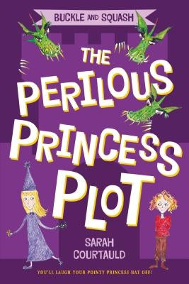 Buckle and Squash: The Perilous Princess Plot by Courtauld, Sarah