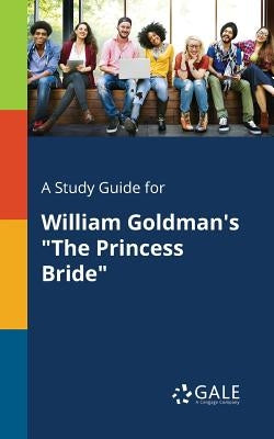 A Study Guide for William Goldman's "The Princess Bride" Paperback Gale, Study Guides
