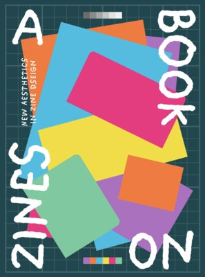 A Book on Zines: New Aesthetics in Zine Design by Victionary