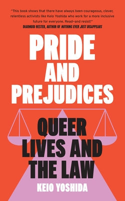 Pride and Prejudices: Queer Lives and the Law by Yoshida, Keio