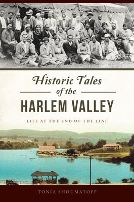 Historic Tales of the Harlem Valley: Life at the End of the Line Paperback History Press