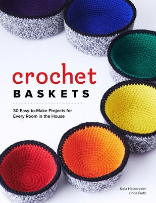 Crochet Baskets: 36 Fun, Funky, & Colorful Projects for Every Room in the House Paperback Spring House Press