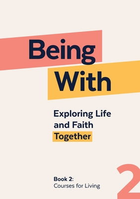 Being With Book 2 Courses For Living: Exploring life and faith together by Wells, Samuel