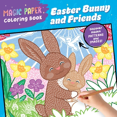 Magic Paper Coloring Book: Easter Bunny and Friends: Discover Hidden Patterns and Images! by Pitz, Natascha