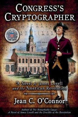 Congress's Cryptographer: A Novel of James Lovell and the American Revolution by O'Connor, Jean C.