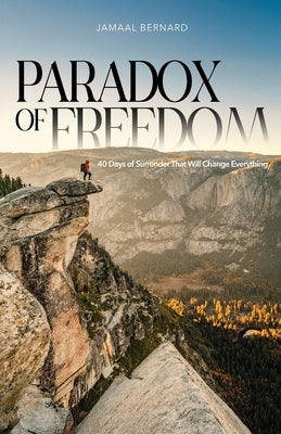 Paradox of Freedom: 40 Days of Surrender That Will Change Everything by Bernard, Jamaal