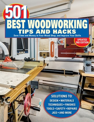 501 Best Woodworking Tips and Hacks: Save Time and Money in Your Wood Shop, and Improve Your Skills by Settich, Robert