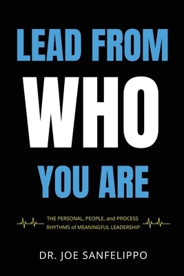 Lead From Who You Are by Sanfelippo, Joe