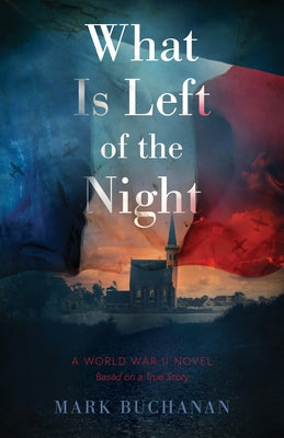 What Is Left of the Night: A World War II Novel by Buchanan, Mark