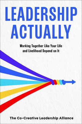 Leadership Actually by The Co-Creative Leadership Alliance